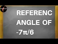 How to find the reference angle of - 7 6
