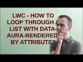 Salesforce LWC - How To Loop Through A List With data-aura-rendered-by attribute