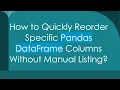 How to Quickly Reorder Specific Pandas DataFrame Columns Without Manual Listing