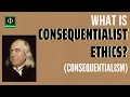 What is Consequentialist or Teleological Ethics