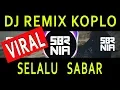 VIRAL!!! DJ REMIX KOPLO SELALU SABAR - SHIFFA HARUN  || SEMBARANIA
