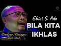 Download Lagu Ebiet G. Ade - Bila Kita Ikhlas (Lirik)GN Lyrics