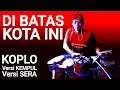 DI BATAS KOTA INI || Kendang Cover Versi Koplo
