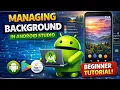 Managing Background in Android Studio Application