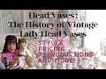 Vintage Lady Head Vases - What are they Who made them and How to spot Reproductions