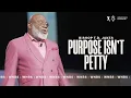 Purpose Isn t Petty - Bishop T D Jakes
