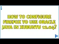 Ubuntu How to configure Firefox to use Oracle Java in XUbuntu 12 04