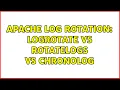 Apache log rotation logrotate vs rotatelogs vs chronolog 3 Solutions