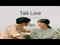Download Lagu TALK LOVE- K-WILL {Descendants of the Sun OST} [QUEEN LYRICS]