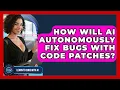 How Will AI Autonomously Fix Bugs With Code Patches - Learning To Code With AI