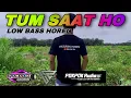 Download Lagu Dj TUM SAAT HO SUPER LOW HOREG