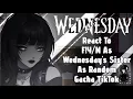 Download Lagu Wednesday React to F!Y/N As Wednwsday's Sister As Random Gacha TikTok // Gacha React // Wednesday