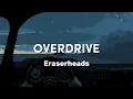 OVERDRIVE - ERASERHEADS | UNOFFICIAL LYRICS VIDEO