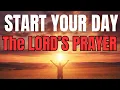 Morning Prayer With The LORD S PRAYER Powerful Morning Prayer For Today