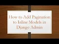 How to Add Pagination to Inline Models in Django Admin