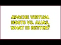 apache virtual hosts vs alias what is better 4 Solutions