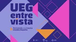UEG Entrevista | Pensando o cinema - Lisandro Nogueira - BL03