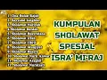 Download Lagu SHOLAWAT SPESIAL ISRA MIRAJ NABI MUHAMMAD SAW - Doa Rajab, Sholawat Burdah, Jibril, Busyro