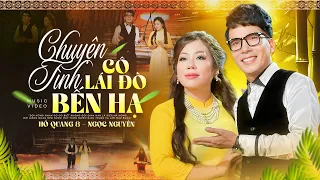 Chuyện Tình Cô Lái Đò Bến Hạ - Hồ Quang 8 & Ngọc Nguyễn