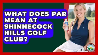 What Does Par Mean At Shinnecock Hills Golf Club - Fairways of the USA
