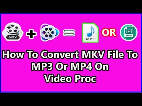 Download MP3 How To Convert MKV File to MP3 Or MP4 On Video Proc