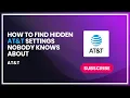How to find hidden AT T settings nobody knows about