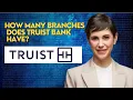 How many branches does Truist Bank have