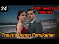 Bab 24. Trauma Dengan Pernikahannya