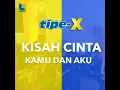 Download Lagu Tipe-X - Kisah Cinta Kamu Dan Aku