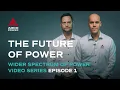 The Future of Power (Episode 1) – Wider Spectrum of Power Video Series