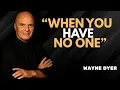 Lagu How To Rise In Life When You Feel Like You Have No One - Wayne Dyer