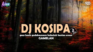 Download DJ KOSIPA [GAMELAN] GEUS BEAK GADEKEUNEUN KABUTUH HENTEU EREUN || SUNDA PRIDE TERBRU 2024 MP3