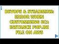 DevOps SysAdmins Error when customising EC2 instance php ini file on AWS