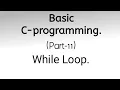 Basic C-programming Part-11 While Loop