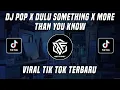 Download Lagu DJ POP x DULU SOMETHING x MORE THAN YOU KNOW VIRAL TIK TOK TERBARU 2022
