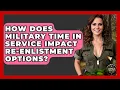 How Does Military Time In Service Impact Re-enlistment Options - Armed Forces Insider