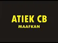 Download Lagu ATIEK CB  - MAAFKAN  (HQ)