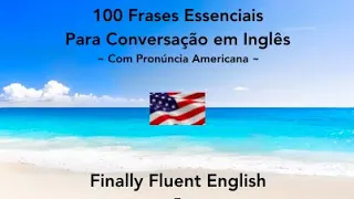 100 Frases Essenciais Para Conversação em Inglês ~ Com Pronúncia Americana