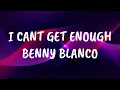 Benny blanco, Selena gomez, J Balvin, Tainy - I cant get enough (Lyrics)
