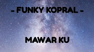 Download Funky Kopral - Mawar Ku (lirik) MP3