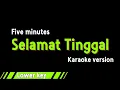 Download Lagu FIVE MINUTES - SELAMAT TINGGAL (KARAOKE VERSION) LOWER KEY