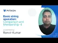 Basic String operation-String Comparison and Membership Operators in Python - part II