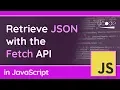 Get JSON with the Fetch API - JavaScript Tutorial