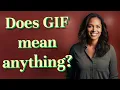 Does GIF mean anything
