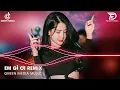 Lagu EM Gì Ơi Remix K-ICM x JACK - Này Này Này Là Em Gì Ơi REMIX Hot Trend Tiktok