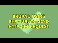 Drupal Using PHP cURL to send http get request 2 Solutions