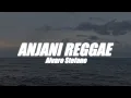 Lagu ANJANI REGGAE REMIX