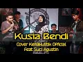 Download Lagu KUSIA BENDI  ( COVER ) KEMAKUSTIK FEAT SUCI AGUSTIN