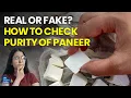 Real or Fake? How to Check Purity of Paneer.