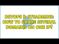 DevOps SysAdmins How to share several domains on one IP